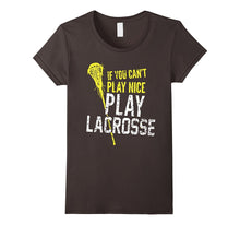 If You Can't Play Nice, Play Lacrosse - Tshirt