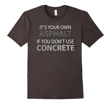 If You Don't Use Concrete Shirt - Funny Road Worker Shirt