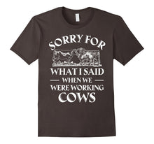 Sorry for What I Said When We Were Working Cows T-Shirt