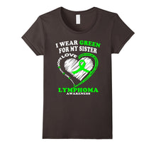 Lymphoma Awareness Shirt - I Wear Green for My Sister