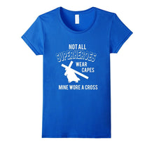Not All Superheroes Wear Capes, Mine Wore a Cross T-Shirts