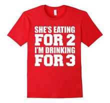 She's Eating for 2 I'm Drinking for 3 T-Shirt Dad to Be Gift
