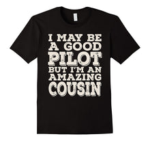 I May Be a Good Pilot but I'm an Amazing Cousin Tee
