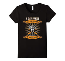 Day Spent Wasting Bullets Never Wasted Day Hunting Gifts Tee