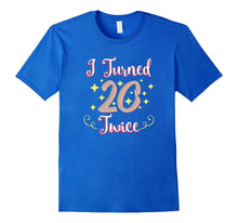 40th Birthday Shirt Gift Party Funny I Turned 20 Twice Forty
