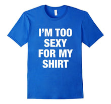 I'm Too Sexy for My Shirt T-Shirts