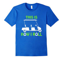 Golf Lover Shirt This Is How I Roll T-Shirt