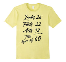 Looks 26 Feels 22 Acts 12 That Make Me 60 Birthday T-Shirt