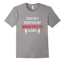 5 Out of 6 Scientists Say Russian Roulette Is Safe T-Shirt