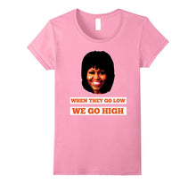 Michelle Obama When They Go Low T Shirt for Men and Women