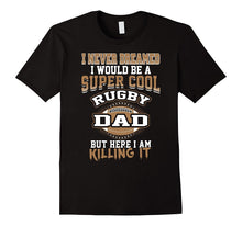 Mens I Never Dreamed I Would Be a Cool Rugby Dad T-Shirt