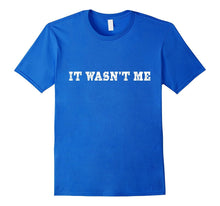 "It Wasn't Me" Funny Novelty Tshirt