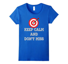 Keep Calm and Don't Miss Archery Tshirt Archery Shooter