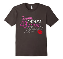 I Make 43 Look Good T-Shirt 43 Years to Perfection