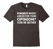 Funny Quotes Shirt Remember When I Asked for Your Opinion