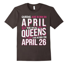 Real Queens Are Born on April 26 T-Shirt 26th Birthday Gift