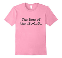 "The Face of the Alt-Left" Funny Progressive Liberal T-Shirt