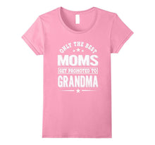 Only the Best Moms Get Promoted to Grandma Shirt