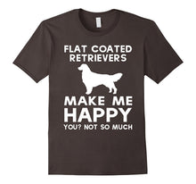 Flat Coated Retriever Makes Me Happy, You Not So Much Shirt