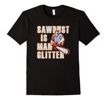 Sawdust Is Man Glitter Fathers Day T-Shirt