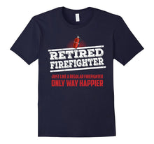 Retired Firefighter Only Way Happier Firefighter Work Shirt