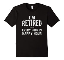 I'm Retired Happy Hour T-Shirt Funny Fathers Retirement Gift