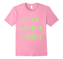 For the Times They Whine, I Wine Too Shirt