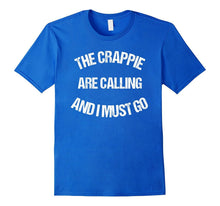 The Crappie Are Calling I Must Go Fish Funny Cool T Shirt