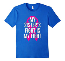 My Sister's Fight Is My Fight : Breast Cancer T-Shirt