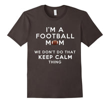 I'm a Football Mom We Don't Do That Keep Calm Thing Tshirt