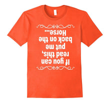 If You Can Read This Put Me Back on the Horse T Shirt