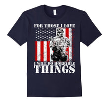 Mens Veteran - For Those I Love, I Will Do Horrible Things TShirt