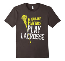 If You Can't Play Nice, Play Lacrosse - Tshirt