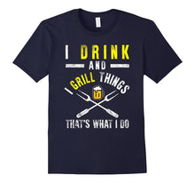 Funny I Drink and Grill Things T-Shirt BBQ Birthday Gift