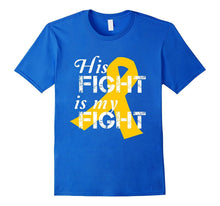 Gold Ribbon Childhood Cancer His Fight Is My Fight T-Shirt