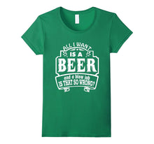 All I Want Is a Beer and a Blow Job S That So Wrong T-Shirts