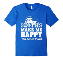Sloths Make Me Happy You Not So Much Sloth T-Shirt