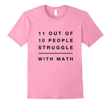 11 Out of 10 People Struggle With Math Funny Tshirt