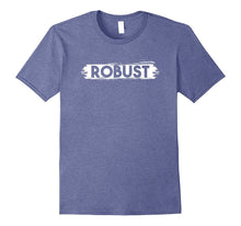 Robust T-Shirt | Simple Persistent & Strong Phrase Tee Gift