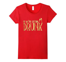 Bridesmaid Shirt We're Getting Drunk Funny Bachelorette Gold
