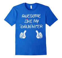 Awesome Like My Daughter Tshirt