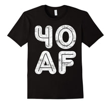 40 AF T-Shirt Funny 40th Birthday Gift Shirt