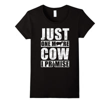 Just One More Cow I Promise T-Shirt