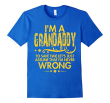 Mens I'm Grandaddy and Just Assume I'm Never Wrong T Shirt