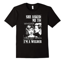 Funny Welder Tee Shirt for Welding Dads , Boyfriends , Men