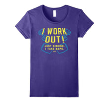 I Work Out! Just Kidding. I Take Naps Shirt