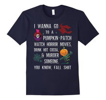 I Wanna Go to a Pumpkin Patch Watch Horror Movies Drink Hot