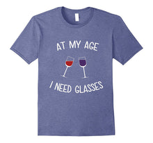 At My Age I Need Glasses Funny Women's Wine T-Shirt