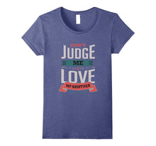 Don't Judge Me I Love My Brother Siblings T-Shirt