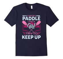 I Know I Paddle Like a Girl Try to Keep Up Kayaking T-Shirt